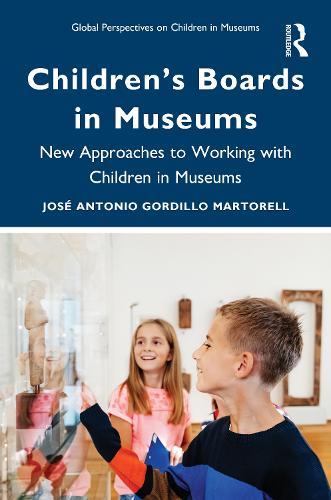 Children’s Boards in Museums: New Approaches to Working with Children in Museums  by José Antonio Gordillo Martorell at Abbey's Bookshop, 
