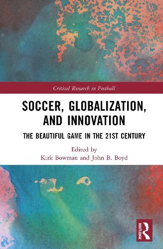 Soccer, Globalization, and Innovation: The Beautiful Game in the 21st Century  by Kirk Bowman (Georgia Institute of Technology, USA) at Abbey's Bookshop, 