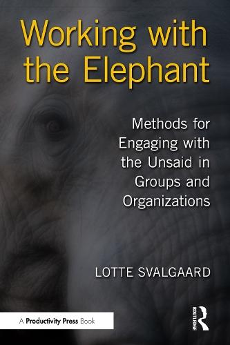 Working with the Elephant: Methods for Engaging with the Unsaid in Groups and Organizations  by Lotte Svalgaard at Abbey's Bookshop, 