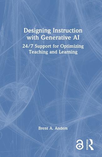 Designing Instruction with Generative AI: 24/7 Support for Optimizing Teaching and Learning  by Brent A. Anders at Abbey's Bookshop, 