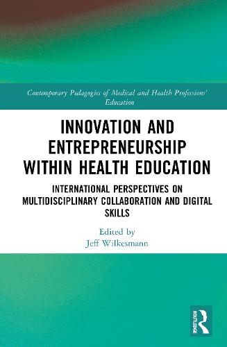 Innovation and Entrepreneurship within Health Education: International Perspectives on Multidisciplinary Collaboration and Digital Skills  by Jeff Wilkesmann (Technical University of Deggendorf, Germany) at Abbey's Bookshop, 
