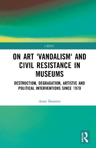On Art 'Vandalism' and Civil Resistance in Museums: Destruction, Degradation, Artistic and Political Interventions since 1970  by Anne Bessette (Centre de Recherche sur les Liens Sociaux, France) at Abbey's Bookshop, 