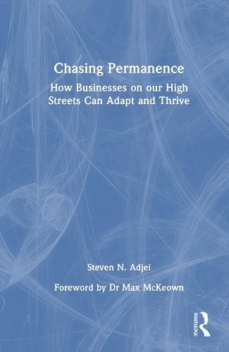 Chasing Permanence: How Businesses on our High Streets Can Adapt and Thrive  by Steven N. Adjei at Abbey's Bookshop, 