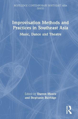 Improvisation Methods and Practices in Southeast Asia: Music, Dance and Theatre  by Darren Moore at Abbey's Bookshop, 
