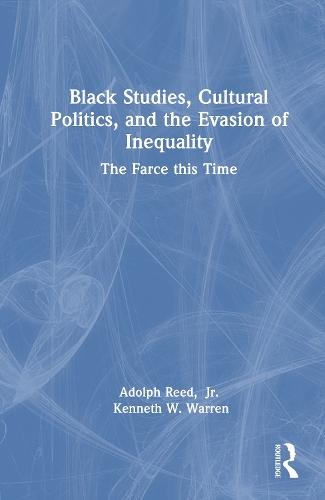 Black Studies, Cultural Politics, and the Evasion of Inequality: The Farce this Time  by Adolph Reed, Jr. at Abbey's Bookshop, 