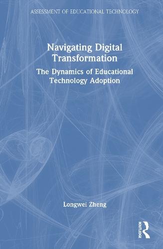 Navigating Digital Transformation: The Dynamics of Educational Technology Adoption  by Longwei Zheng at Abbey's Bookshop, 