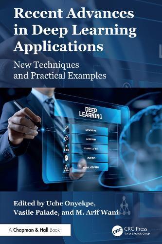 Recent Advances in Deep Learning Applications: New Techniques and Practical Examples  by Uche Onyekpe at Abbey's Bookshop, 