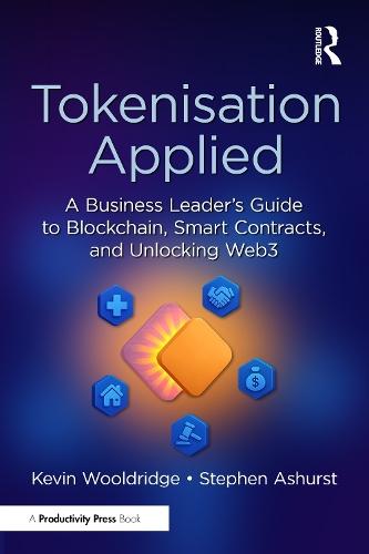 Tokenisation Applied: A Business Leader's Guide to Blockchain, Smart Contracts, and Unlocking Web3  by Kevin Wooldridge at Abbey's Bookshop, 
