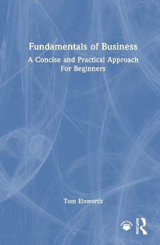 Fundamentals of Business: A Concise and Practical Approach For Beginners  by Tom Elsworth at Abbey's Bookshop, 