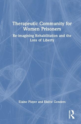 Therapeutic Community for Women Prisoners: Re-imagining Rehabilitation and the Loss of Liberty  by Elaine Player at Abbey's Bookshop, 