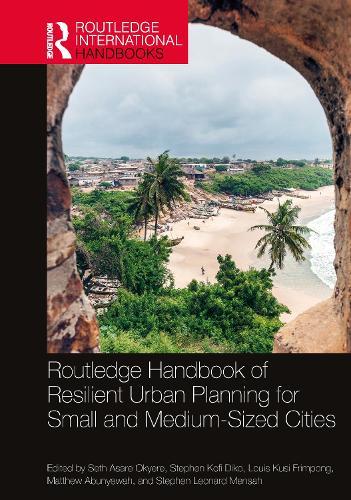 Routledge Handbook of Resilient Urban Planning for Small and Medium-Sized Cities  by Seth Asare Okyere at Abbey's Bookshop, 