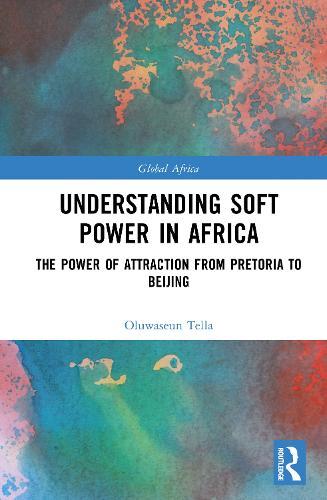 Understanding Soft Power in Africa: The Power of Attraction from Pretoria to Beijing