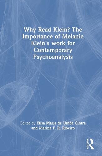 Why Read Klein? The Importance of Melanie Klein's work for Contemporary Psychoanalysis  by Elisa Maria de Ulhôa Cintra at Abbey's Bookshop, 