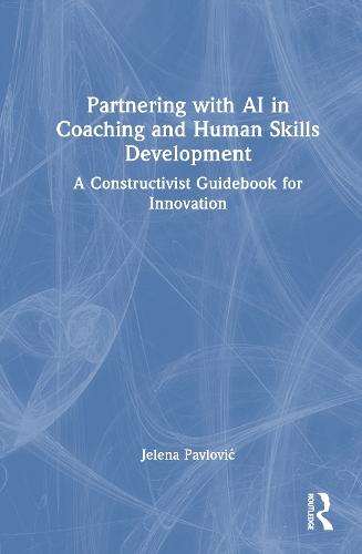 Partnering with AI in Coaching and Human Skills Development: A Constructivist Guidebook for Innovation  by Jelena Pavlović at Abbey's Bookshop, 
