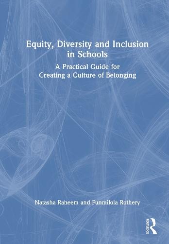 Equity, Diversity and Inclusion in Schools: A Practical Guide for Creating a Culture of Belonging