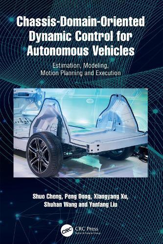 Chassis-Domain-Oriented Dynamic Control for Autonomous Vehicles: Estimation, Modeling, Motion Planning and Execution  by Shuo Cheng (School of Transportation Science and Engineering, Beihang University) at Abbey's Bookshop, 