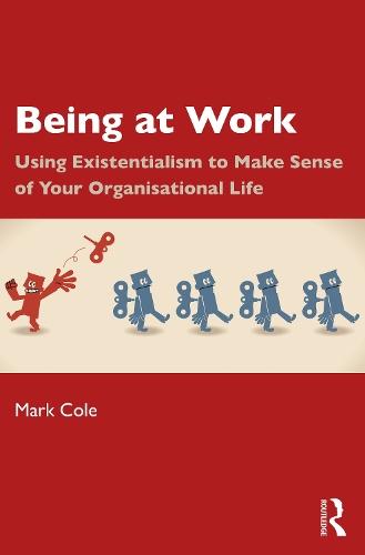 Being at Work: Using Existentialism to Make Sense of Your Organisational Life  by Mark Cole at Abbey's Bookshop, 