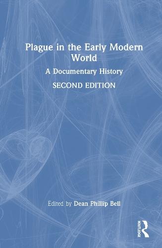Plague in the Early Modern World: A Documentary History  by Dean Phillip Bell (Spertus Institute, USA) at Abbey's Bookshop, 