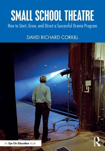 Small School Theatre: How to Start, Grow, and Direct a Successful Drama Program  by David Richard Corkill at Abbey's Bookshop, 