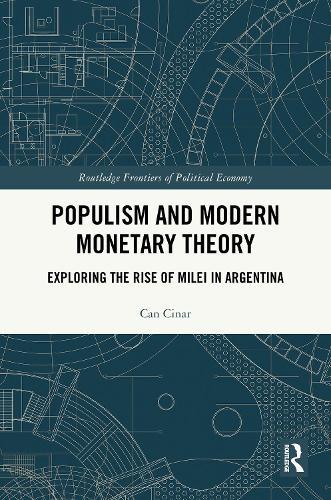 Populism and Modern Monetary Theory: Exploring the Rise of Milei in Argentina  by Can Cinar (Department of International Politics - City, University of London, UK) at Abbey's Bookshop, 