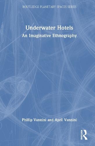 Underwater Hotels: An Imaginative Ethnography  by Phillip Vannini (Royal Roads University, Canada) at Abbey's Bookshop, 