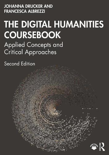 The Digital Humanities Coursebook: Applied Concepts and Critical Approaches  by Johanna Drucker (UCLA, USA) at Abbey's Bookshop, 