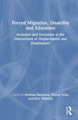 Forced Migration, Disability and Education: Inclusion and Exclusion at the Intersection of Displacement and Disablement  by Marketa Bacakova (IU International University of Applied Sciences, Germany) at Abbey's Bookshop, 