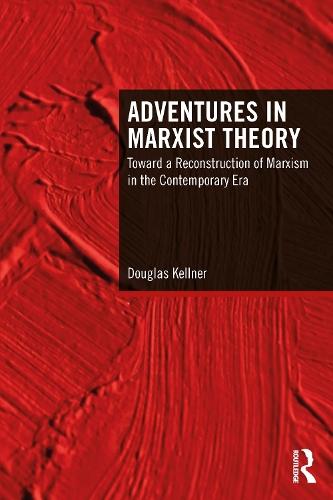Adventures in Marxist Theory: Toward a Reconstruction of Marxism in the Contemporary Era  by Douglas Kellner (University of California Los Angeles, USA) at Abbey's Bookshop, 