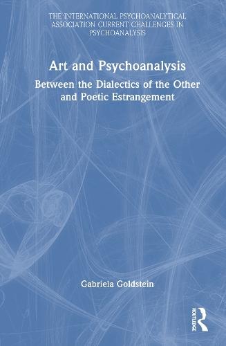 Art and Psychoanalysis: Between the Dialectics of the Other and Poetic Estrangement  by Gabriela Goldstein at Abbey's Bookshop, 