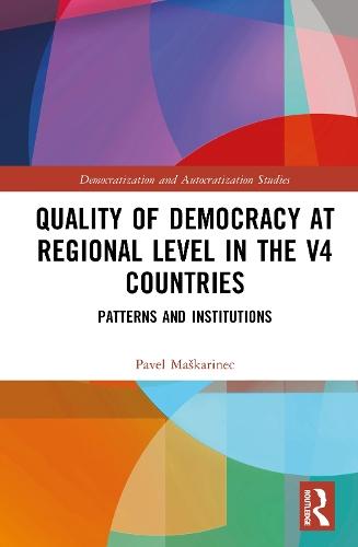 Quality of Democracy at Regional Level in the V4 Countries: Patterns and Institutions  by Pavel Maškarinec (University of Jan Evangelista in Ústí nad Labem, Czech Republic) at Abbey's Bookshop, 