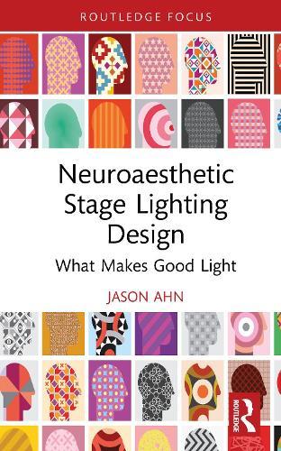 Neuroaesthetic Stage Lighting Design: What Makes Good Light  by Jason Ahn at Abbey's Bookshop, 