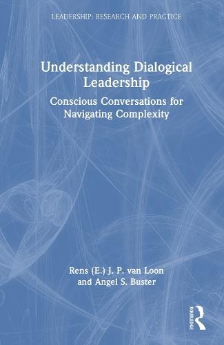 Understanding Dialogical Leadership: Conscious Conversations for Navigating Complexity  by Rens (E.) J. P. van Loon at Abbey's Bookshop, 