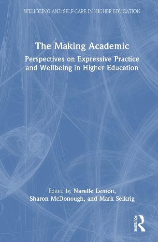 The Making Academic: Perspectives on Expressive Practice and Wellbeing in Higher Education  by Narelle Lemon (Edith Cowan University, Australia) at Abbey's Bookshop, 
