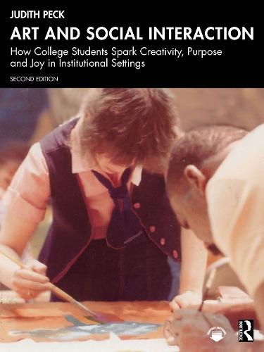 Art and Social Interaction: How College Students Spark Creativity, Purpose and Joy in Institutional Settings  by Judith Peck at Abbey's Bookshop, 