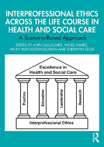 Interprofessional Ethics Across the Life Course in Health and Social Care: A Scenario-Based Approach  by Ann Gallagher at Abbey's Bookshop, 