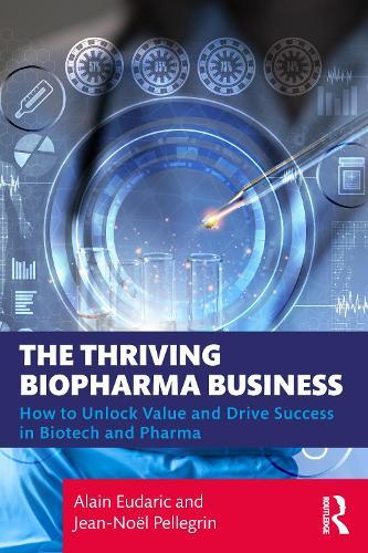 The Thriving Biopharma Business: How to Unlock Value and Drive Success in Biotech and Pharma  by Alain Eudaric at Abbey's Bookshop, 