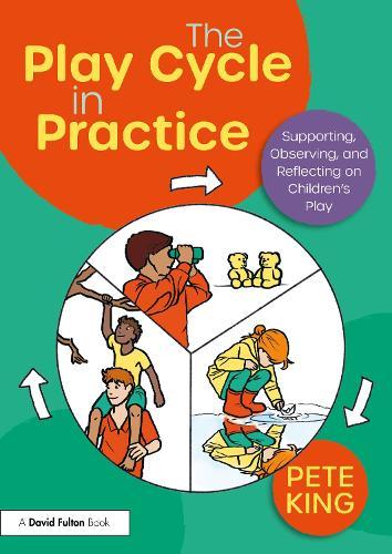 The Play Cycle in Practice: Supporting, Observing, and Reflecting on Children’s Play  by Pete King (Swansea University, UK) at Abbey's Bookshop, 