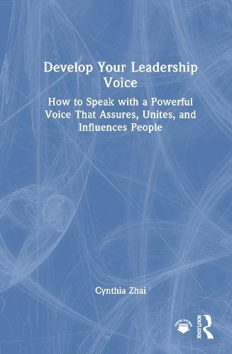 Develop Your Leadership Voice: How to Speak with a Powerful Voice that Assures, Unites, and Influences People  by Cynthia Zhai at Abbey's Bookshop, 