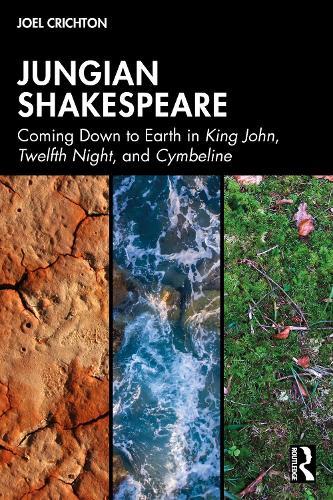 Jungian Shakespeare: Coming Down to Earth in King John, Twelfth Night, and Cymbeline