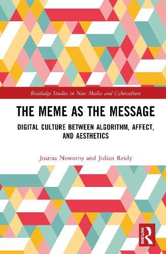 The Meme as the Message: Digital Culture Between Algorithm, Affect, and Aesthetics  by Joanna Nowotny (University of Bern, Germany) at Abbey's Bookshop, 