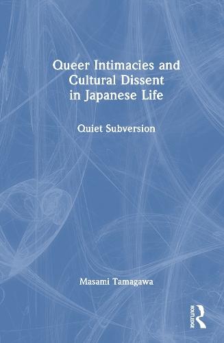 Queer Intimacies and Cultural Dissent in Japanese Life: Quiet Subversion  by Masami Tamagawa at Abbey's Bookshop, 