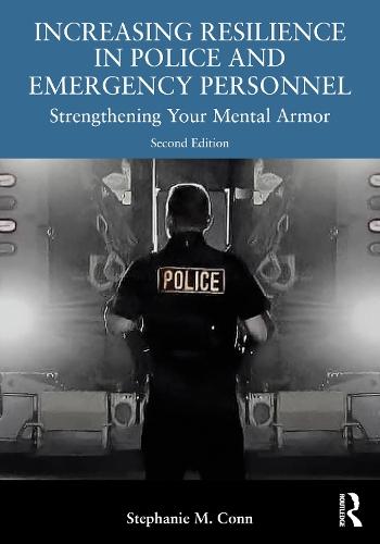 Increasing Resilience in Police and Emergency Personnel: Strengthening Your Mental Armor  by Stephanie M. Conn (First Responder Psychology, Oregon, USA) at Abbey's Bookshop, 