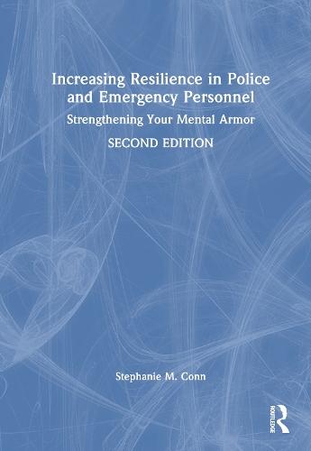 Increasing Resilience in Police and Emergency Personnel: Strengthening Your Mental Armor  by Stephanie M. Conn (First Responder Psychology, Oregon, USA) at Abbey's Bookshop, 
