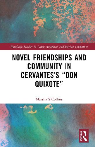 Novel Friendships and Community in Cervantes’s “Don Quixote”  by Marsha S. Collins at Abbey's Bookshop, 