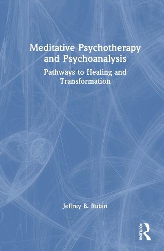 Meditative Psychotherapy and Psychoanalysis: Pathways to Healing and Transformation  by Jeffrey B. Rubin at Abbey's Bookshop, 