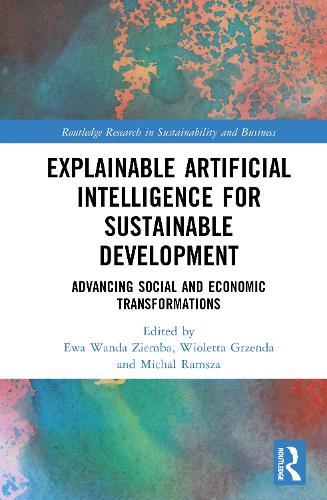 Explainable Artificial Intelligence for Sustainable Development: Advancing Social and Economic Transformations  by Ewa Wanda Ziemba at Abbey's Bookshop, 