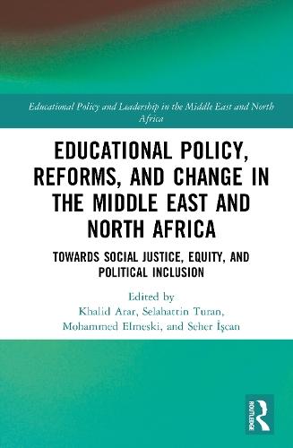 Educational Policy, Reforms, and Change in the Middle East and North Africa: Towards Social Justice, Equity, and Political Inclusion  by Khalid Arar (Texas State University, USA) at Abbey's Bookshop, 