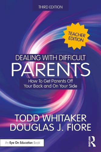 Dealing with Difficult Parents (Teacher Edition): How to Get Parents Off Your Back and On Your Side  by Todd Whitaker (Indiana State University, USA) at Abbey's Bookshop, 