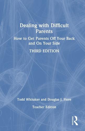 Dealing with Difficult Parents (Teacher Edition): How to Get Parents Off Your Back and On Your Side  by Todd Whitaker (Indiana State University, USA) at Abbey's Bookshop, 