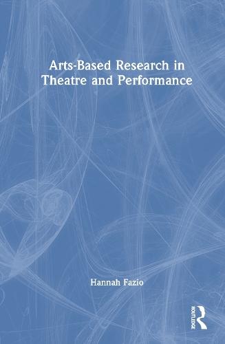 Arts-Based Research in Theatre and Performance  by Hannah Fazio at Abbey's Bookshop, 